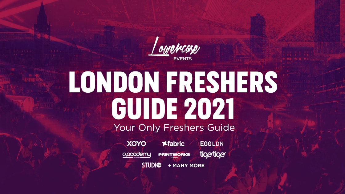THE 2021 OFFICIAL LONDON FRESHERS GUIDE – THE COMPLETE FRESHERS EXPERIENCE POWERED BY LOWERCASE EVENTS