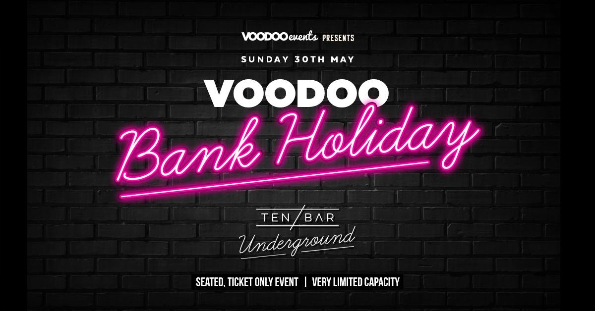 Voodoo Bank Holiday @ Ten Bar Underground (Formerly Space) 30th May