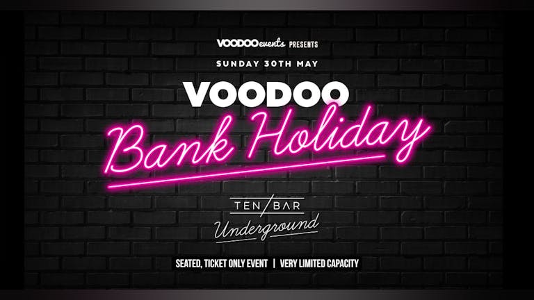 Voodoo Bank Holiday @ Ten Bar Underground (Formerly Space) 30th May