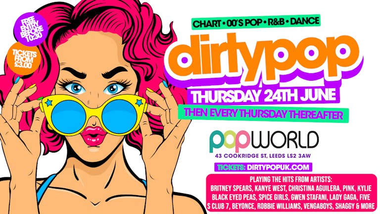 Dirty Pop // Every Thursday // Popworld Leeds
