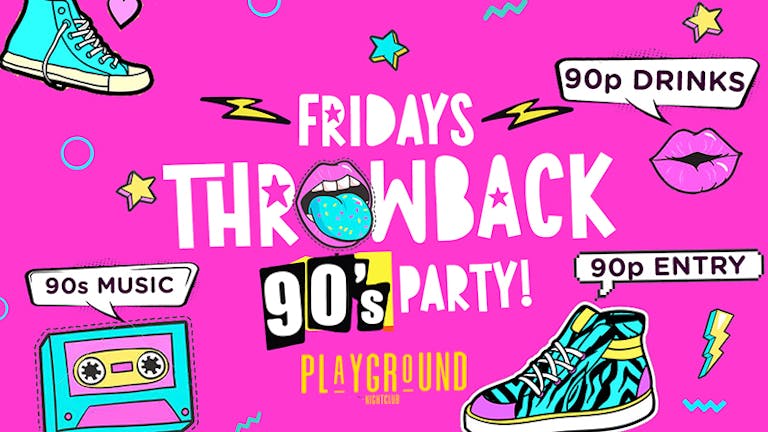 THROWBACK FRIDAY! 🕺🏾- 90's Party!! 90p DRINKS!! 90P ENTRY!! - (Socially Distanced)