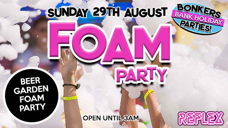 Bonkers Bank Holiday Parties 'Foam Party'