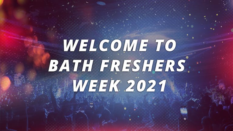 UNIVERSITY OF BATH - FRESHERS WEEK 2021