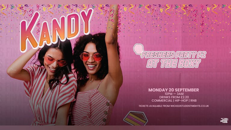 KANDY FRESHERS PARTY P2  at The Roxy (£2.20 DRINKS) 