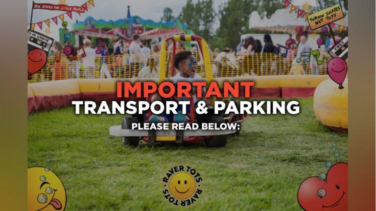 Transport & Parking - RAVER TOTS OUTDOOR FESTIVAL
