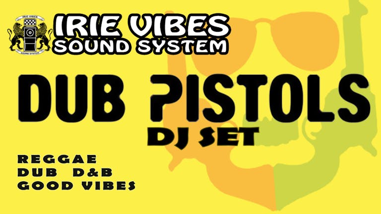 Irie Vibes: Dub Pistols (DJ Set)