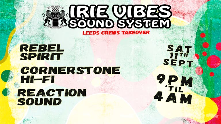 Irie Vibes Late License 'Leeds Crews Takeover'