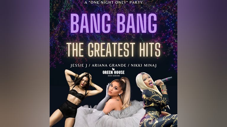 Ariana, Jessie + Nikki Present "BANG BANG" The Greatest Hits! Friday 18th June 2021