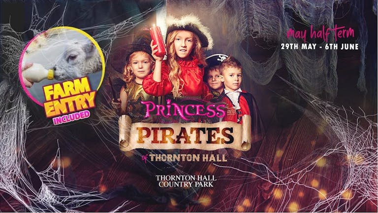 Princess & Pirates of Thornton Hall (including Farm entry) - Thursday 3rd June - AM ENTRY