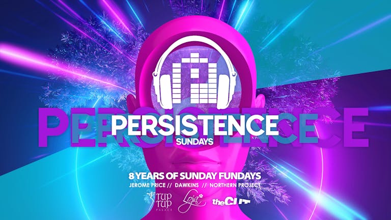 PERSISTENCE | TUP TUP PALACE, THE CUT & LOJA | *NEW DATE* 19th JULY