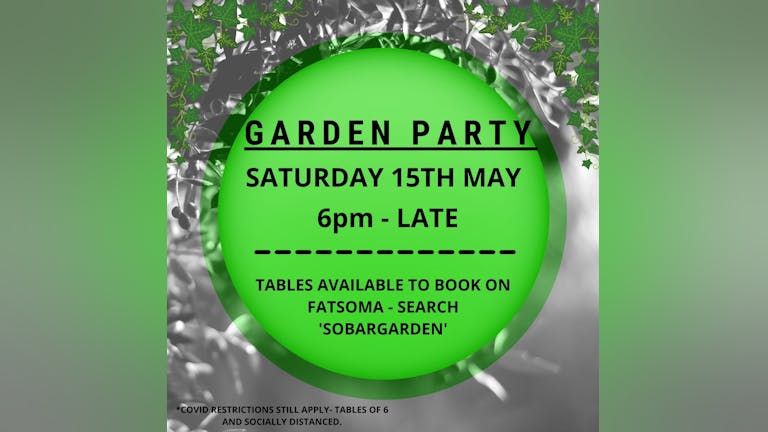 SATURDAY GARDEN PARTY - SATURDAY MAY 15TH - 6PM - LATE