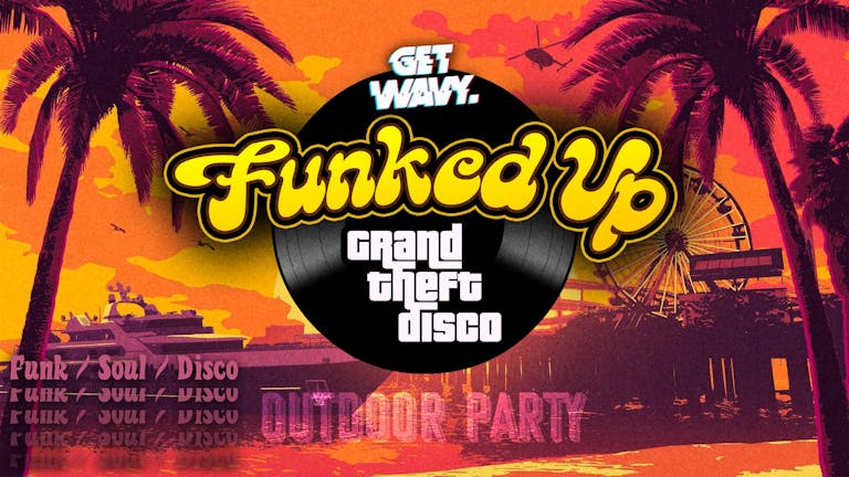 FUNKED UP | Grand Theft Disco [Venue + Time Change]