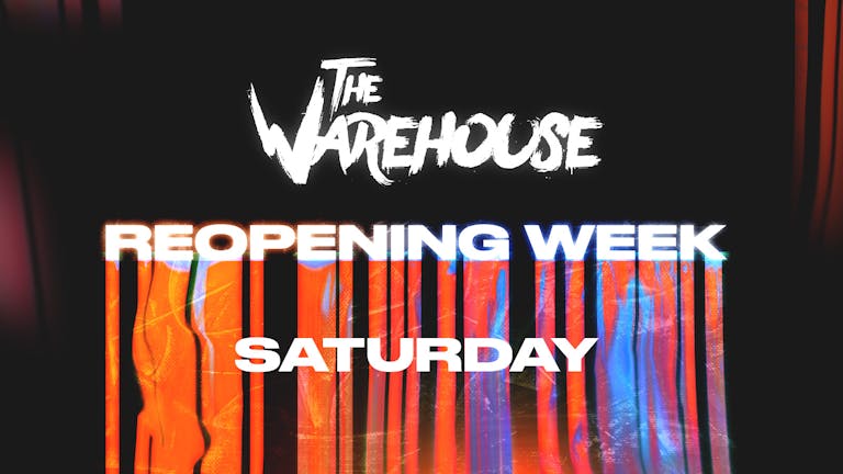 The Warehouse Reopening- SATURDAY 24TH JULY