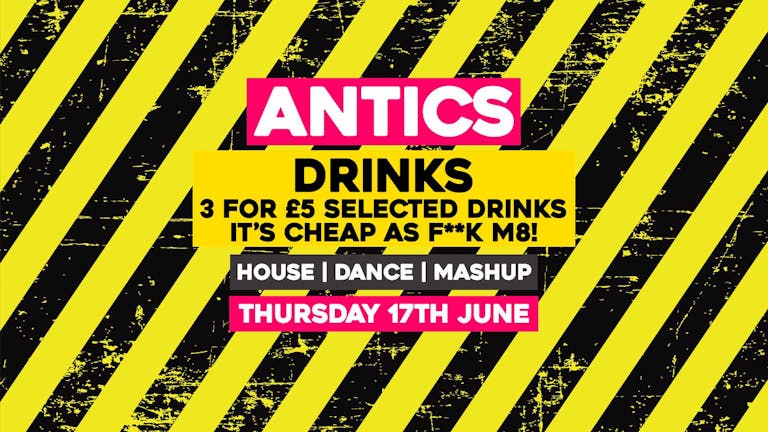 Antics End of Term | 3 Drinks for £5