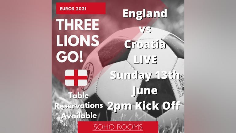 Euros 2021 - England Vs Croatia 2pm Kick Off! 1:30pm Arrival! LIVE at Soho Rooms Newcastle! IT'S COMING HOME!!!