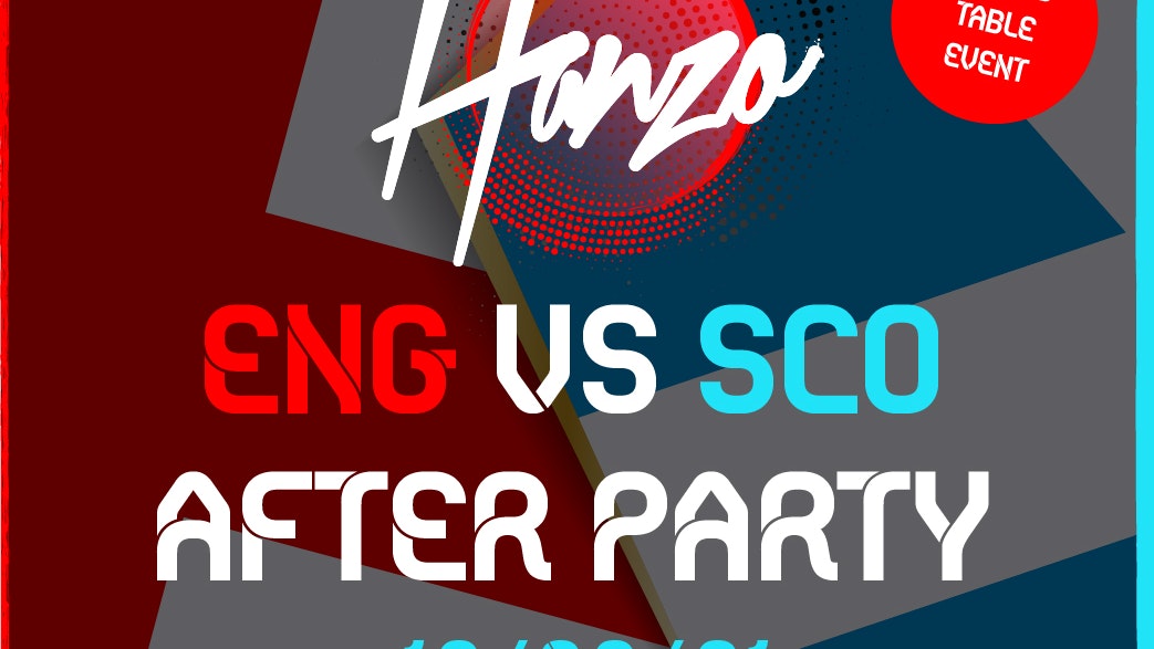 Hanzo – ENG VS SCO AFTERPARTY