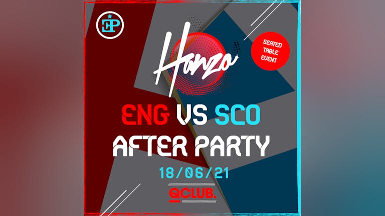 Hanzo - ENG VS SCO AFTERPARTY