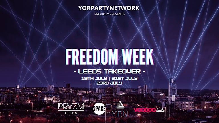 Freedom Week - Leeds Takeover - Freedom Day Event - 19th July at PRYZM Leeds