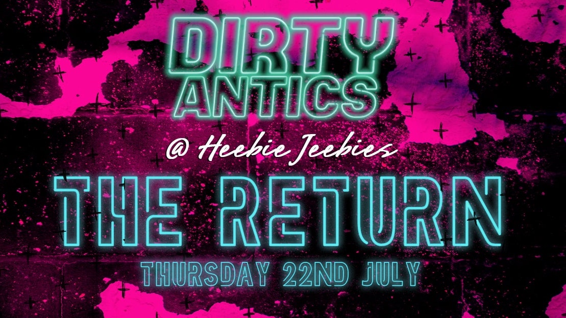 Dirty Antics – The Return
