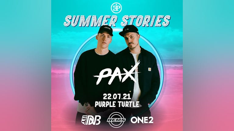 SUMMER STORIES - PAX  (22/07/21)