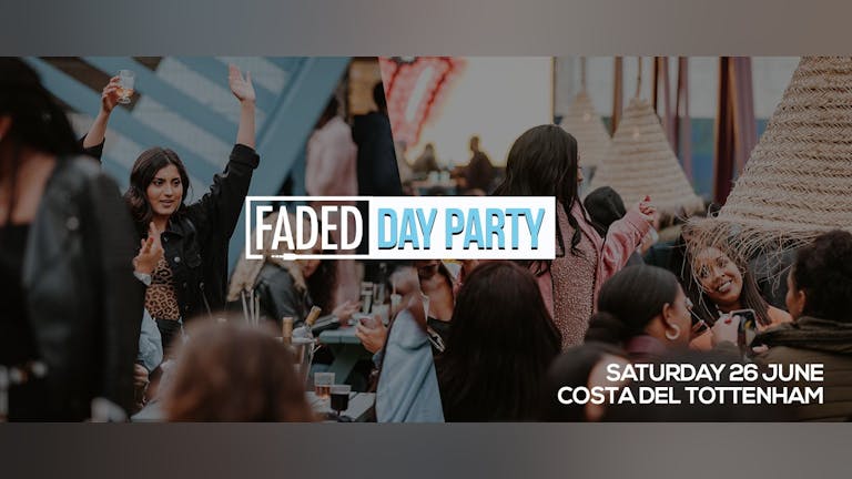 Faded Day Party @ Costa Del Tottenham