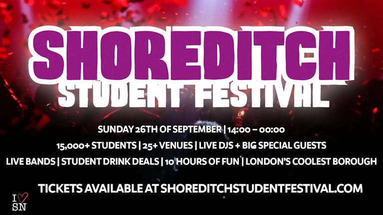 Shoreditch Student Festival //  15,000+ Students // 25 Venues // Live Bands // DJS // Performers + MORE!