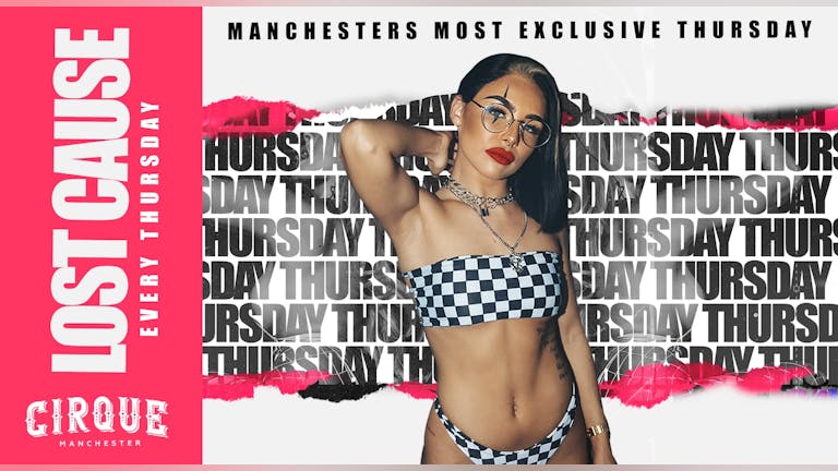 Lost Cause -💕 MMU/UOM/UOS FRESHERS SPECIAL 💕 THURSDAYS AT CIRQUE MANCHESTER