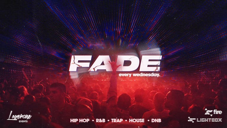 ⚠️LAST 50 TICKETS// FRESHERS LAUNCH ⚠️ Fade Every Wednesday @ Fire & Lightbox London - 22/09/2021