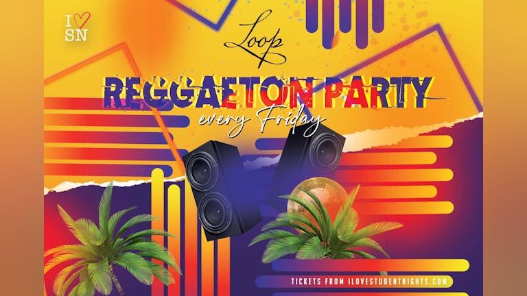 Loop every Friday // Reggaeton Party // 3 Floors of Music // Student Drink Deals (SOLD OUT)