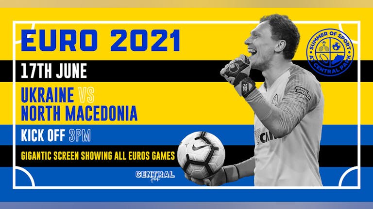 Ukraine vs North Macedonia - Thur 17th June // KO 2pm - Euro 2020