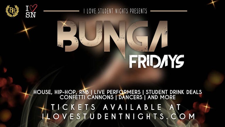 Bunga Fridays // Student Drink Deals // Live Performers and More!