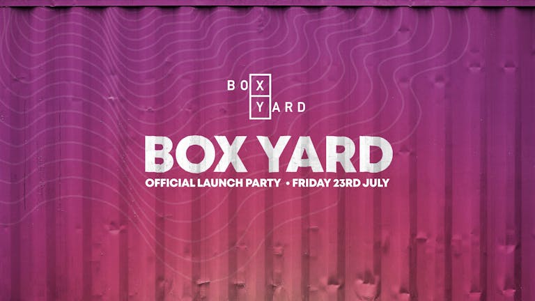 Box Yard - Official Launch Party!