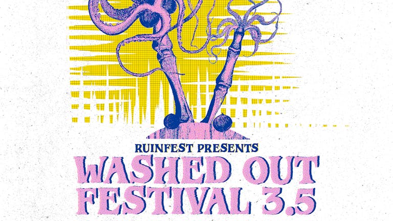 Ruinfest presents: WASHED OUT FEST 3.5