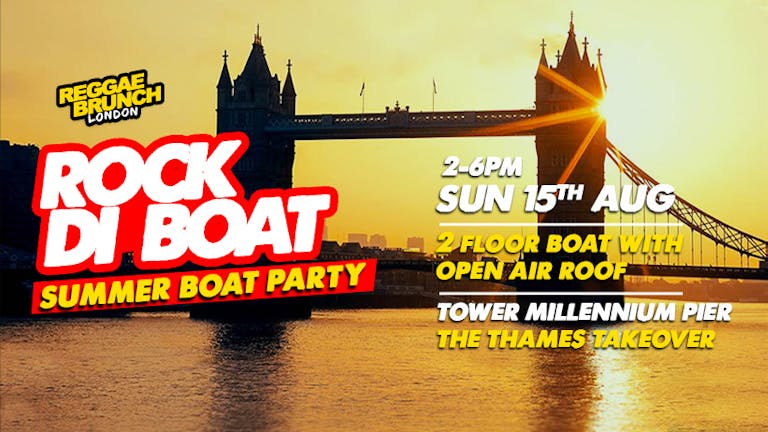 ROCK DI BOAT (Reggae Brunch) - Summer Boat Party 15th AUG 