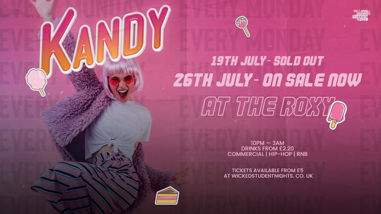 KANDY Mondays at The Roxy (£2 DRINKS)  IS BACK  // 19th July  // SOLD OUT // 26th JULY on SALE NOW