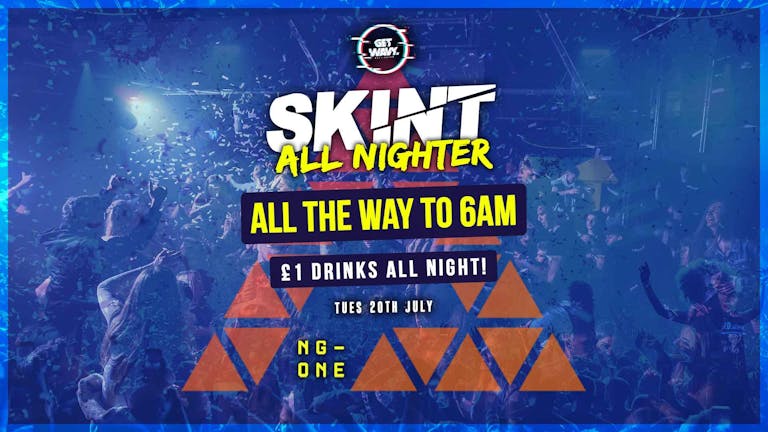 SKINT Tuesdays | 6AM - All Nighter | £1 Drinks All Night!