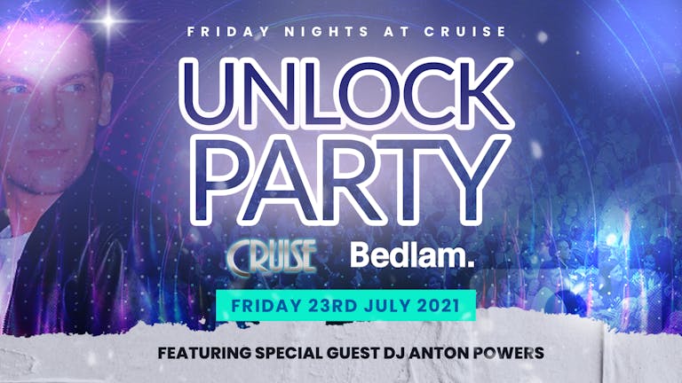 Cruise Nightclub - Bedlam - Unlock Party Featuring Guest DJ Set from Anton Powers 
