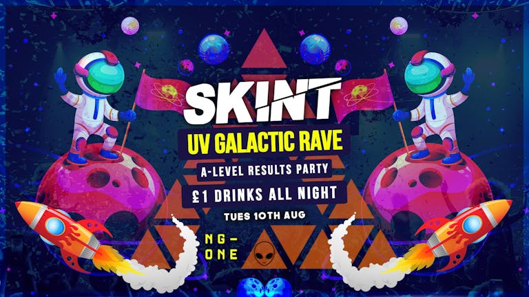 SKINT Tuesdays | UV Galactic Rave - A Level Results | £1 BOMBS ALL NIGHT!