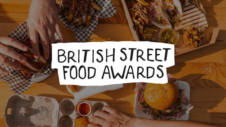 Chow Down: Friday 20th August - 2 HOUR SESSION - British Street Food Awards Week