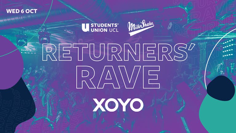 The UCL Returners Rave - XOYO Take Over 2021!