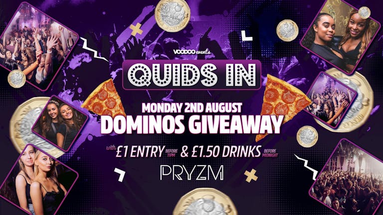 Quids In Mondays at PRYZM - 2nd August DOMINOS GIVEAWAY!
