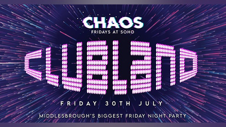 CHAOS goes CLUBLAND! [Friday 30th July]