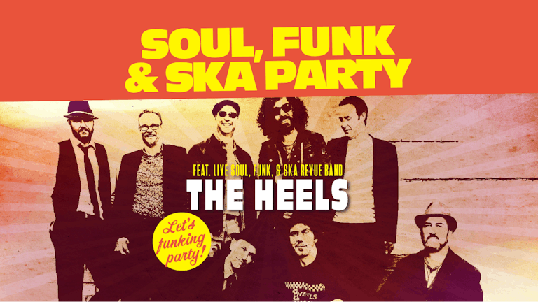 SOUL, FUNK & SKA PARTY (LAST 50 FREE TICKETS!!!)  feat. The Heels with support from The Social Ignition Duo