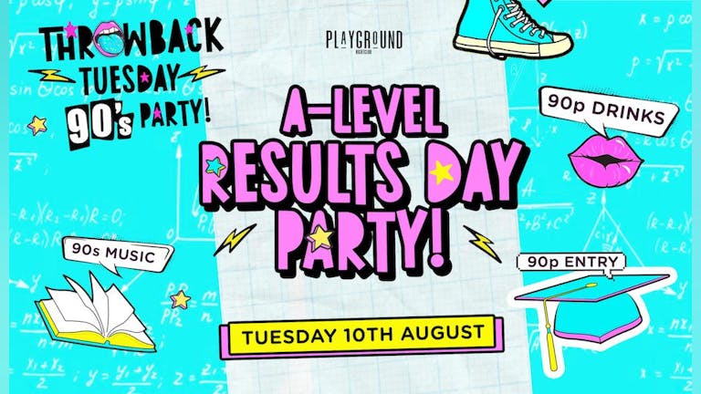 THROWBACK TUESDAY! A LEVEL RESULTS SPECIAL🕺🏾- 90's Party!! 90p DRINKS!! 90P ENTRY!! 