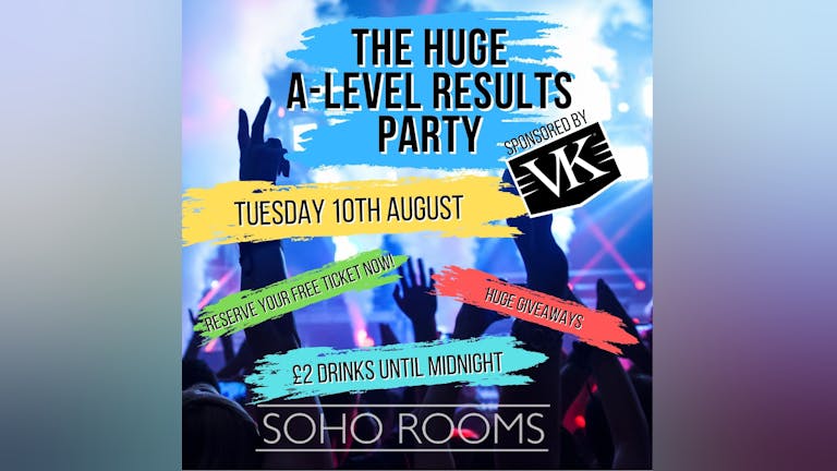 THE HUGE A-LEVEL RESULTS PARTY - Sponsored by VK - Soho Rooms Newcastle