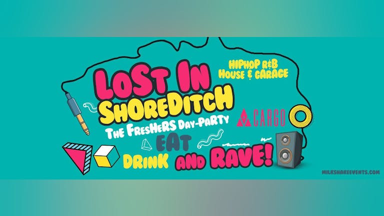 TODAY  :: The Official Freshers Day Party: Lost In Shoreditch  - Cargo Shoreditch 