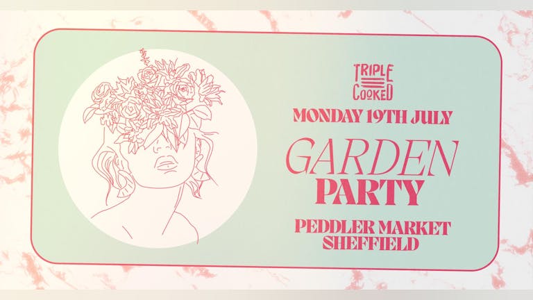 Triple Cooked: Sheffield - Garden Party