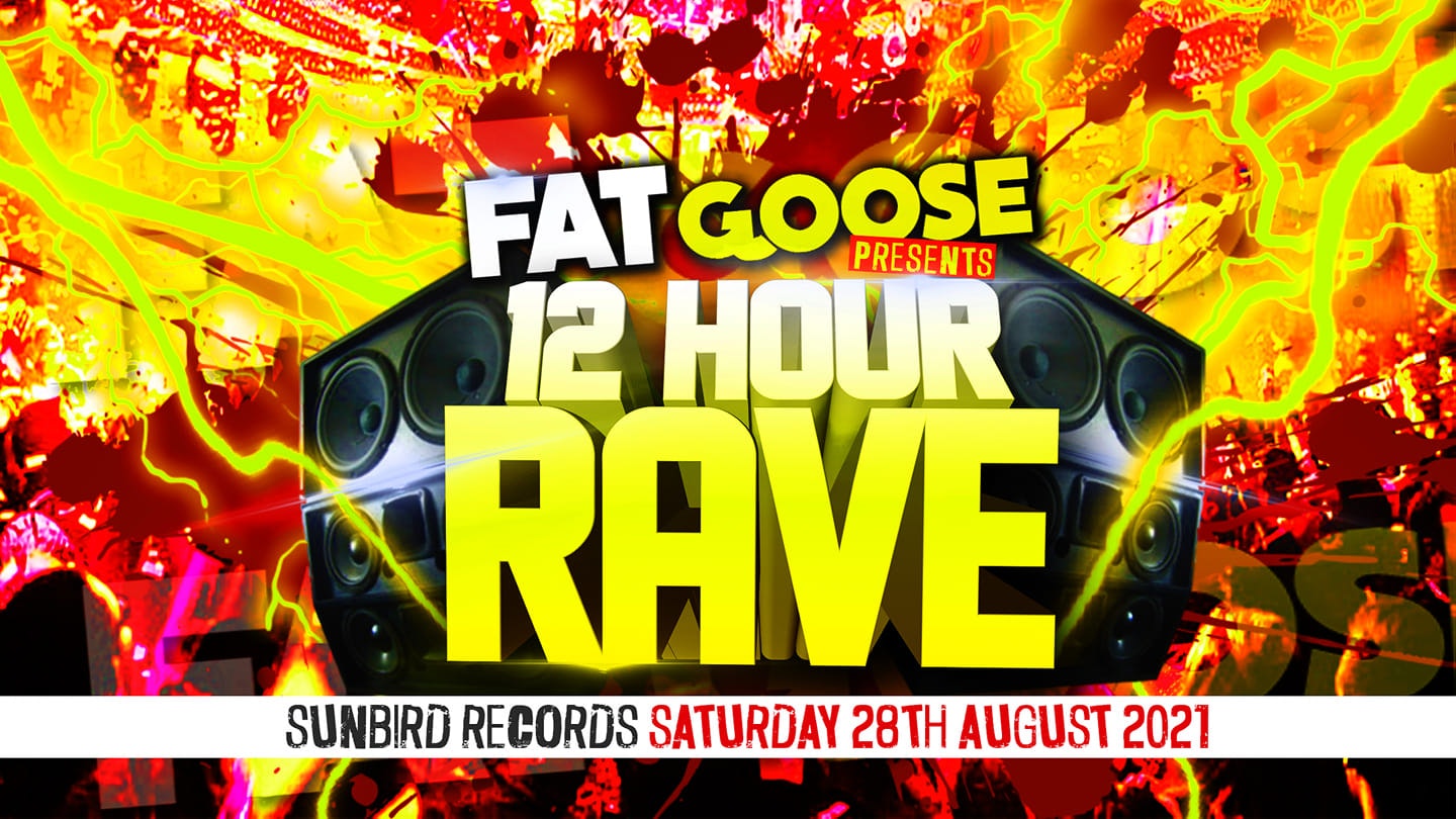 FATgoose 12 Hour Rave (Bank Hol Weekend)