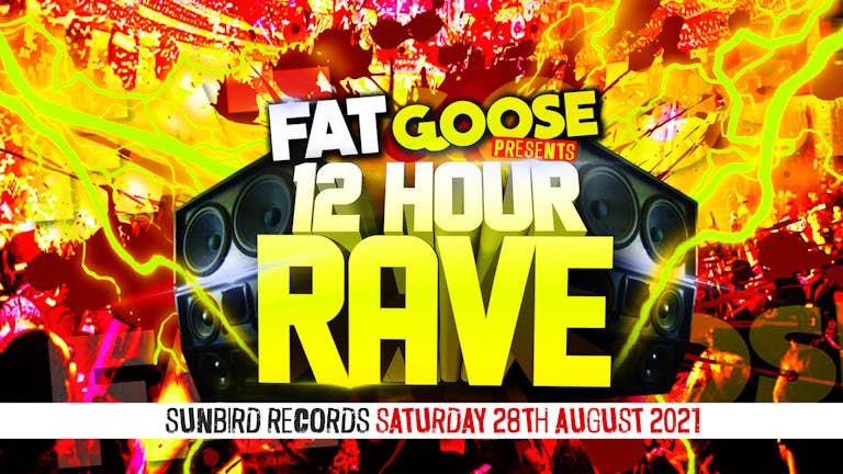 FATgoose 12 Hour Rave (Bank Hol Weekend)