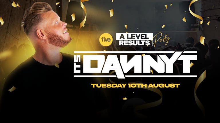 A LEVEL RESULTS WITH DANNY T & RESIDENTS